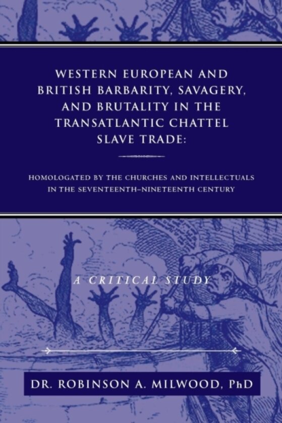 Western European and British Barbarity, Savagery, and Brutality in the Transatlantic Chattel Slave Trade av Robinson Dr PhD Milwood (Paperback)