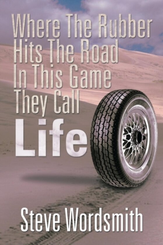 Where the Rubber Hits the Road in This Game They Call Life av Steve Wordsmith (Paperback)