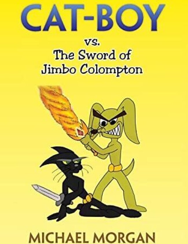 Cat-Boy vs. the Sword of Jimbo Colompton av Michael Morgan (Hardcover)