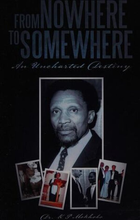 From Nowhere to Somewhere av Dr K P Mokhobo (Paperback)