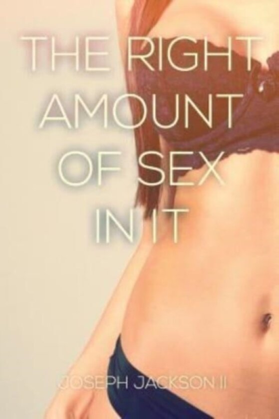 The Right Amount of Sex in it av Joseph II Jackson (Paperback)