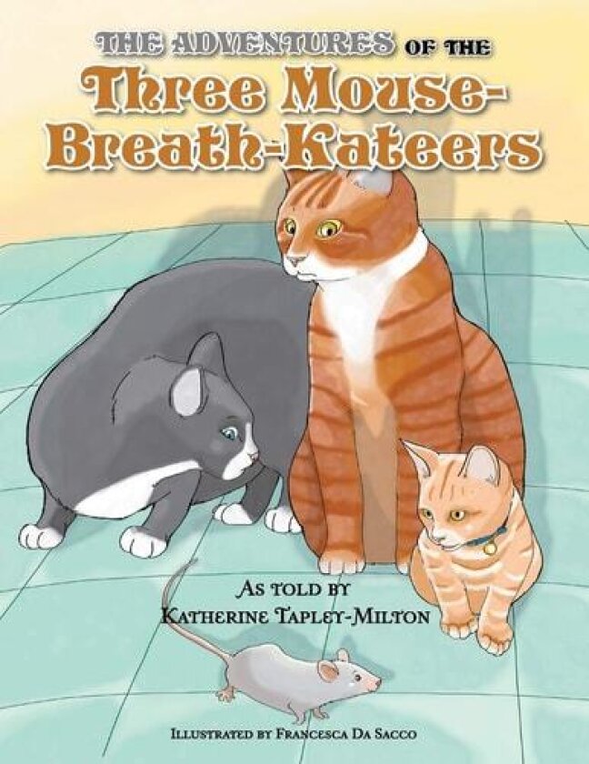 The Adventure of the Three Mouse-Breath-Kateers av Katherine E Tapley-milton (Paperback)
