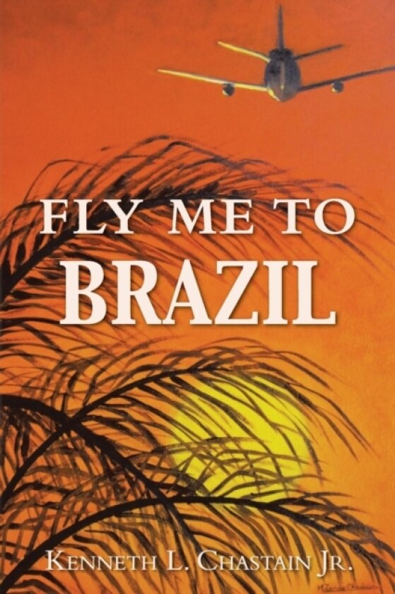 Fly Me to Brazil av Kenneth L Jr Chastain (Paperback)