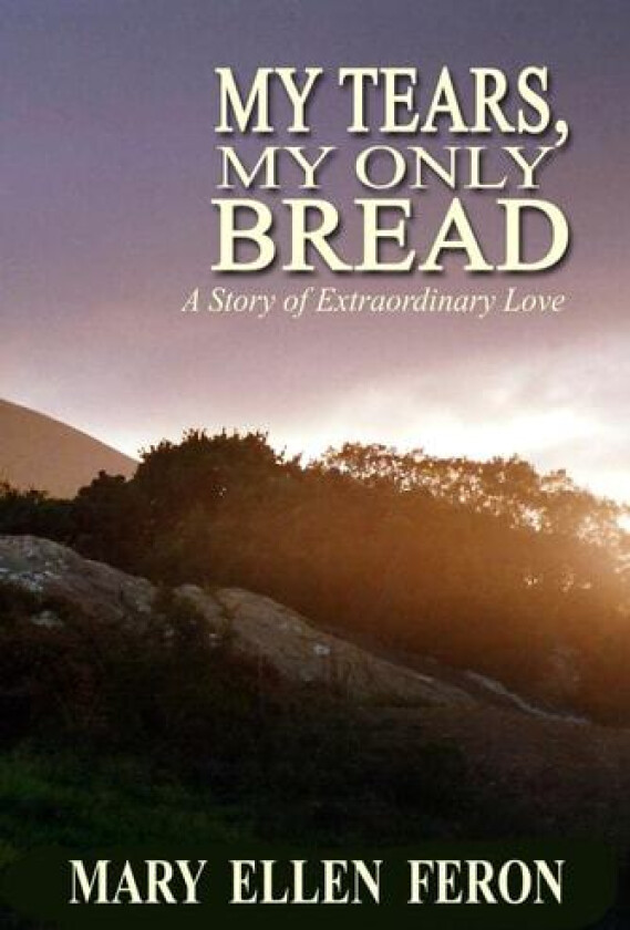 My Tears, My Only Bread av Mary Ellen Feron (Paperback)