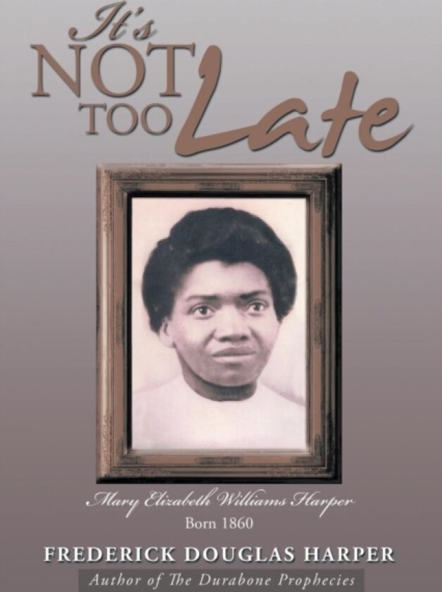 It's Not Too Late av Frederick Douglas Harper (Paperback)