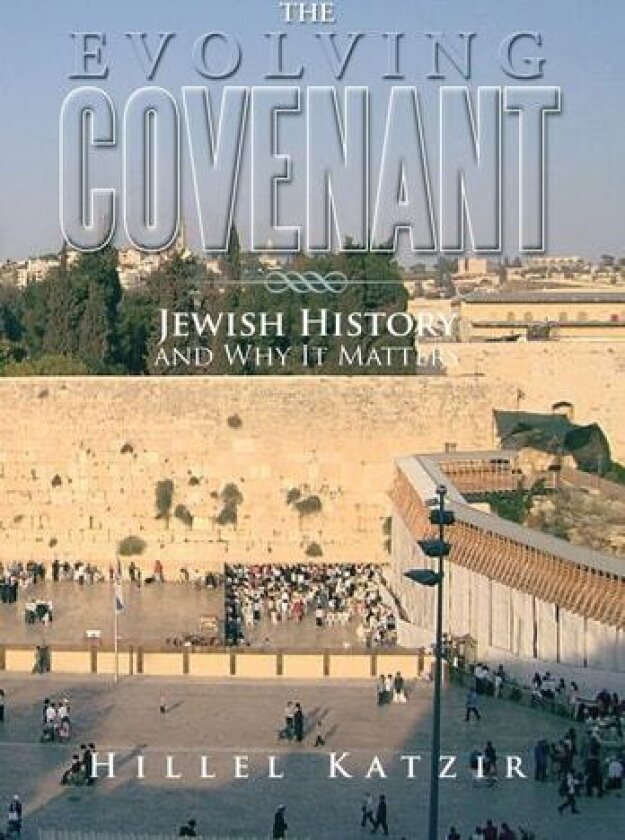 The Evolving Covenant: Jewish History and Why It Matters av Hillel Katzir (Hardcover)