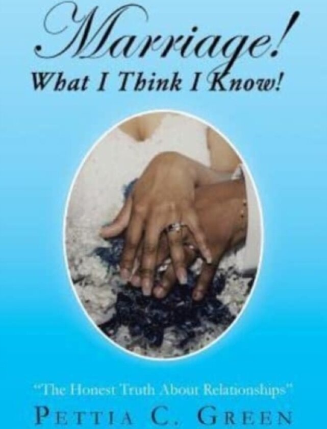 Marriage! What I Think I Know! av Pettia C Green (Paperback)