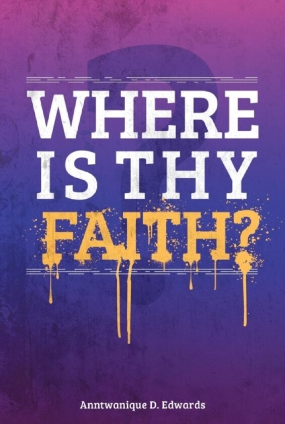 Where is Thy Faith? av Anntwanique D. Edwards (Paperback)