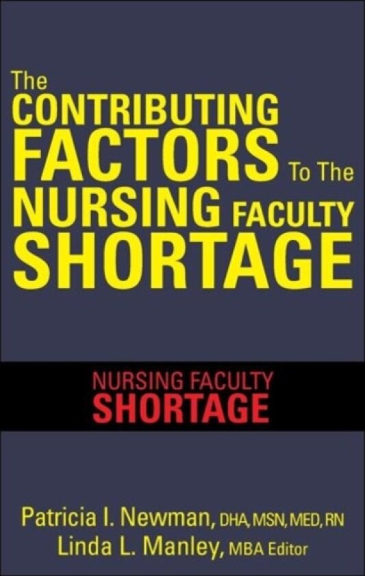 The Contributing Factors to the Nursing Faculty Shortage av Patricia I Newman (Paperback)