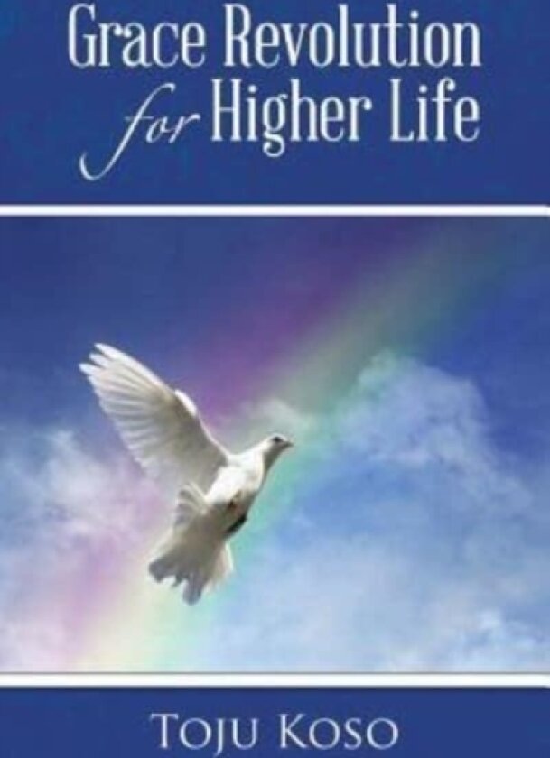 Grace Revolution for Higher Life av Toju Koso (Paperback)