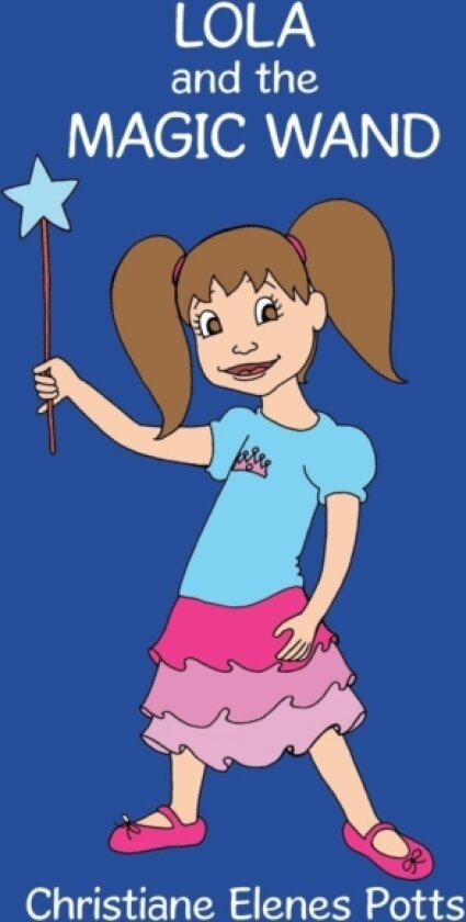 Lola and the Magic Wand av Christiane Elenes Potts (Paperback)