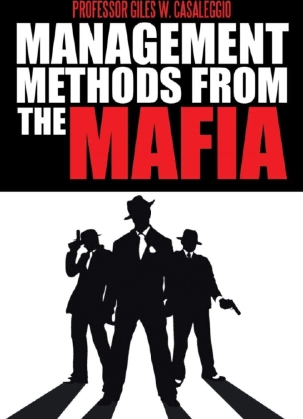 Management Methods from the Mafia av Professor Giles W Casaleggio (Paperback)