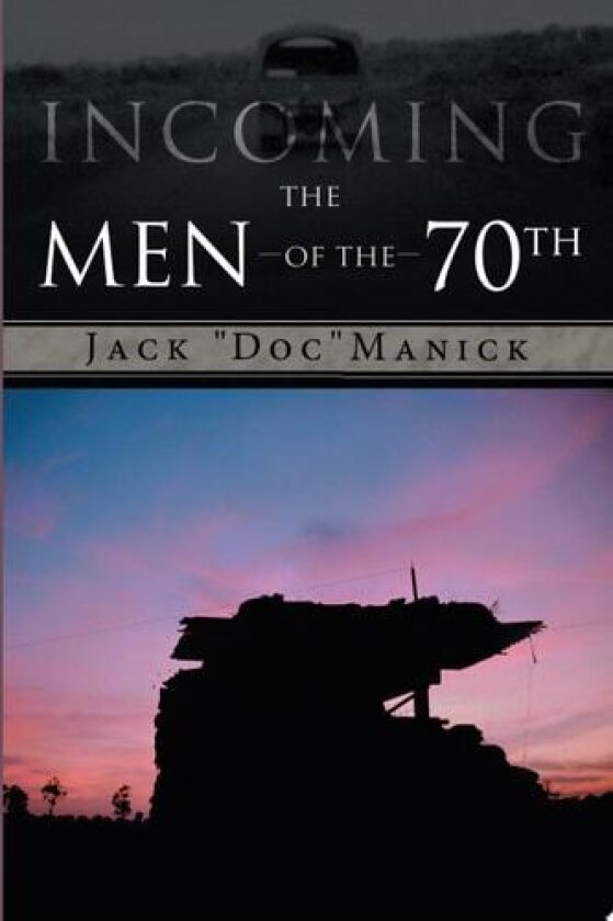 Incoming...The Men of the 70th av Jack "Doc" Manick (Paperback)