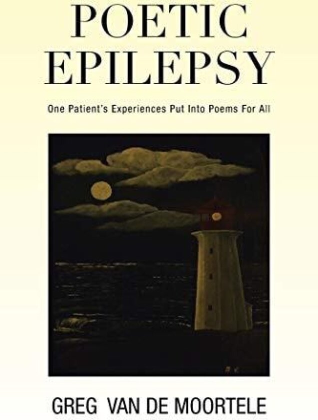 Poetic Epilepsy: One Patient's Experiences Put into Poems for All av Greg Van De Moortele (Paperback)