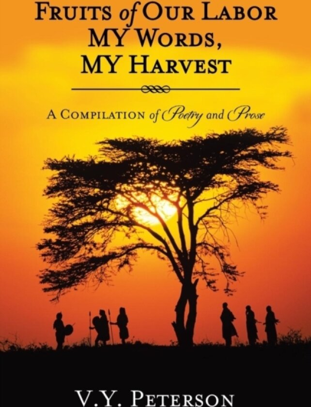 Fruits of Our Labor-MY Words, MY Harvest av V.Y. Peterson (Paperback)