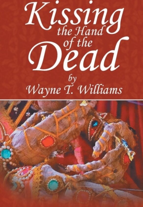Kissing the Hand of the Dead av Wayne T. Williams (Paperback)