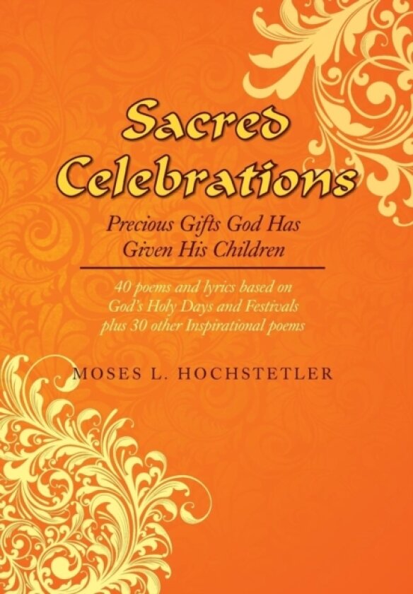 Sacred Celebrations av Moses L Hochstetler (Hardcover)