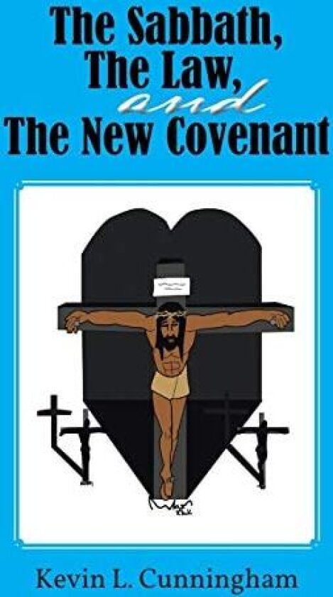 The Sabbath, The Law, and The New Covenant av Kevin L. Cunningham (Hardcover)