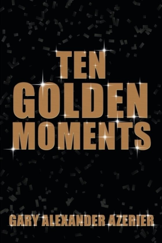 Ten Golden Moments av Gary Alexander Azerier (Paperback)
