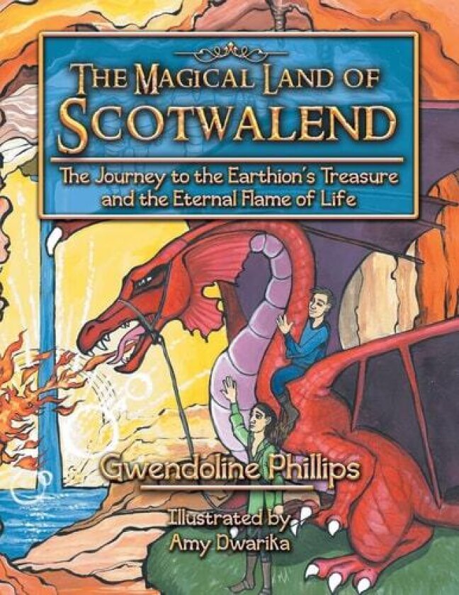 The Magical Land of Scotwalend: The Journey to the Earthion's Treasure and the Eternal Flame of Life av Gwendoline Phillips (Paperback)