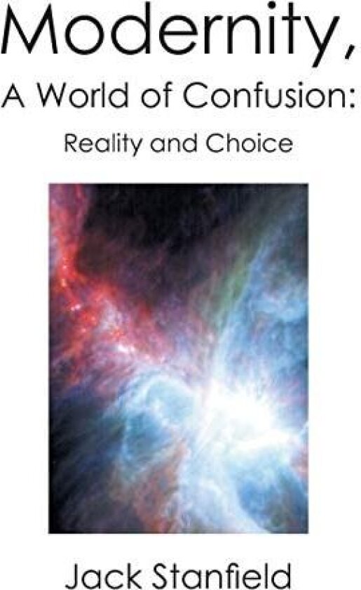 Modernity, a World of Confusion av Jack Stanfield (Paperback)