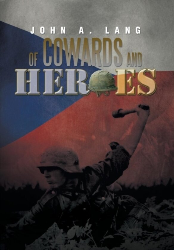 Of Cowards and Heroes av John A Lang (Hardcover)