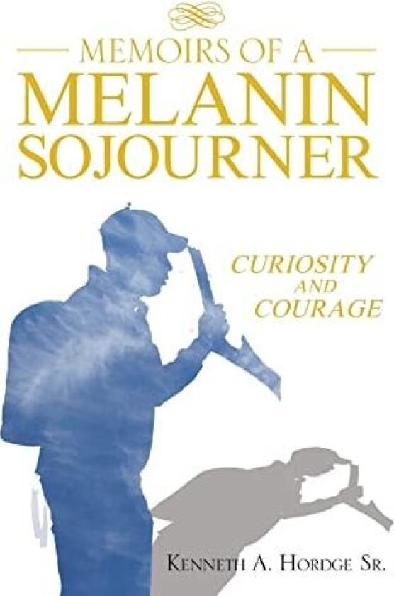 Memoirs of a Melanin Sojourner av Kenneth A. Hordge Sr. (Hardcover)