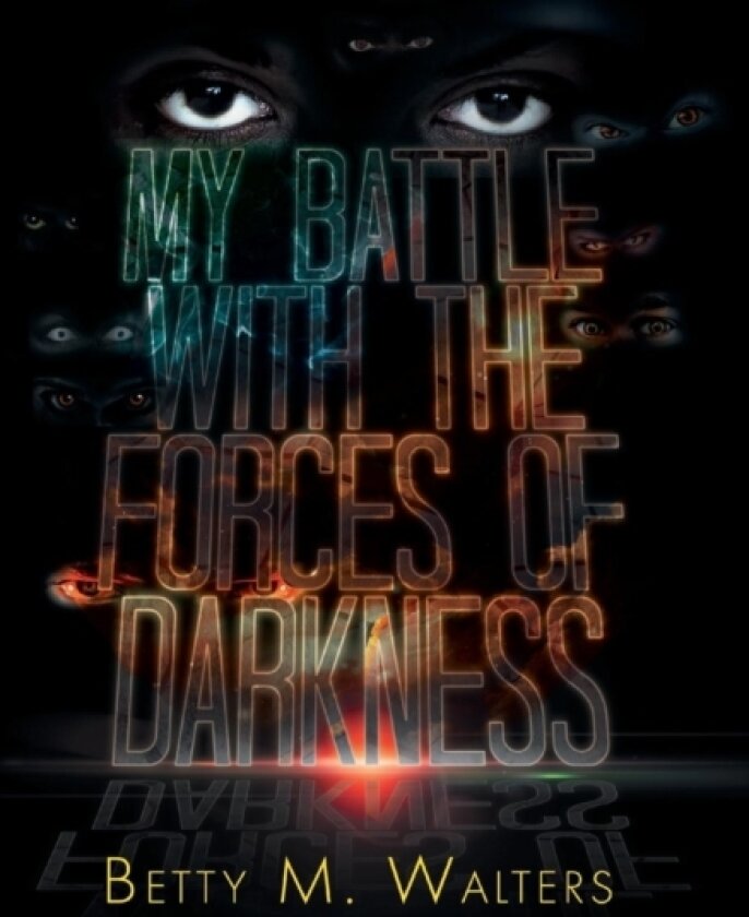 My Battle with the Forces of Darkness av Betty M Walters (Hardcover)