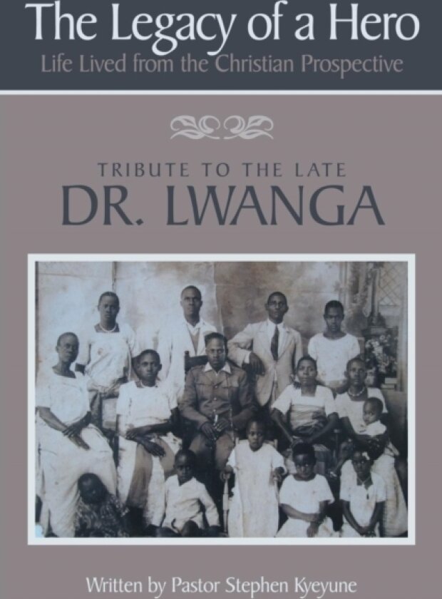 The Legacy of a Hero; Life Lived from the Christian Prospective av Pastor Stephen Kyeyune (Paperback)