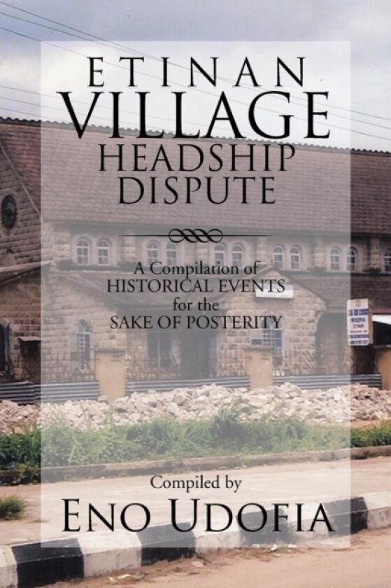 Etinan Village Headship Dispute av Compiled by Eno Udofia (Paperback)