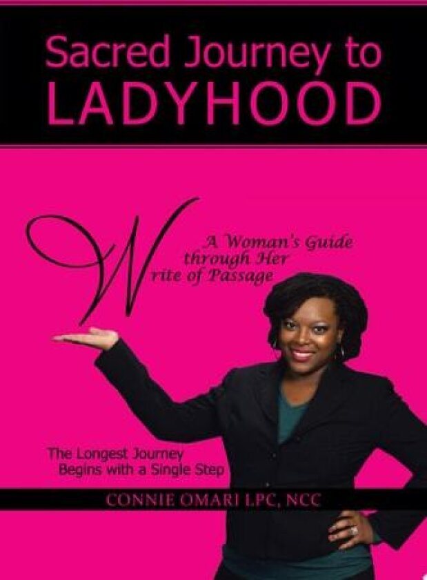 Sacred Journey to Ladyhood A Woman's Guide Through Her Write of Passage av Connie Omari LPC NCC (Paperback)