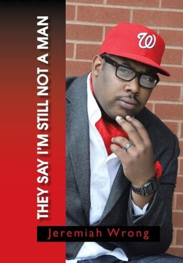 They Say I'm Still Not a Man av Jeremiah Wrong (Hardcover)