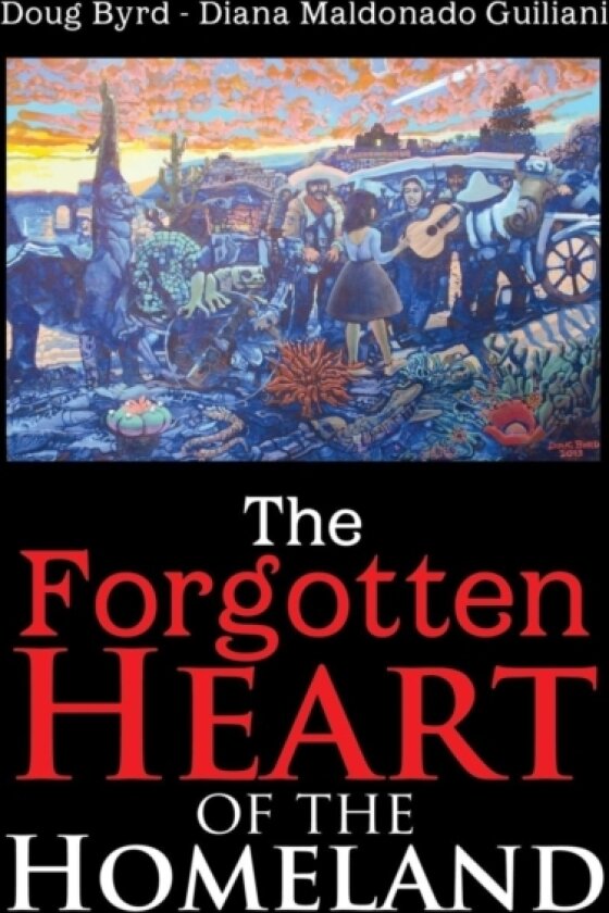 The Forgotten Heart of the Homeland av Doug Byrd - Diana Maldonado Guiliani (Paperback)