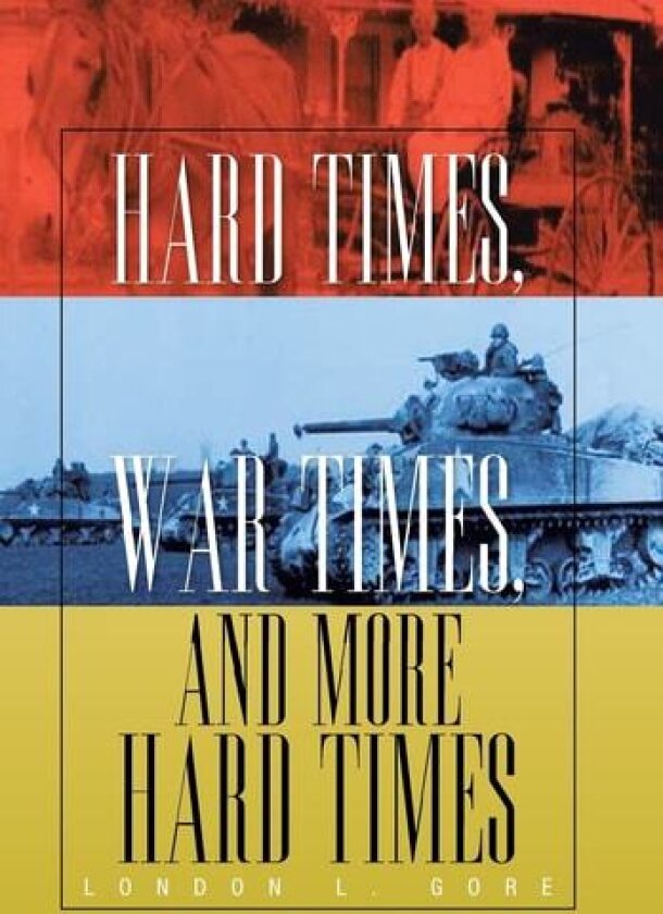 Hard Times, War Times, and More Hard Times av London L Gore (Hardcover)