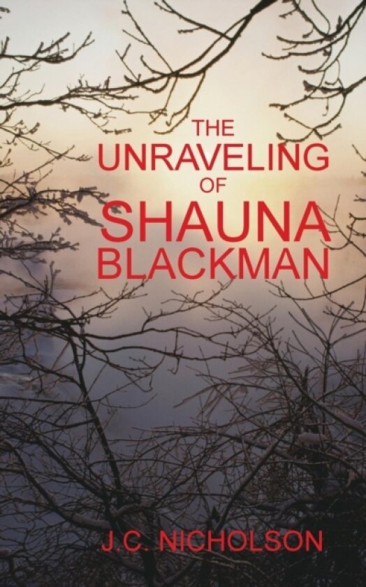 The Unraveling Of Shauna Blackman av J.C. Nicholson (Paperback)