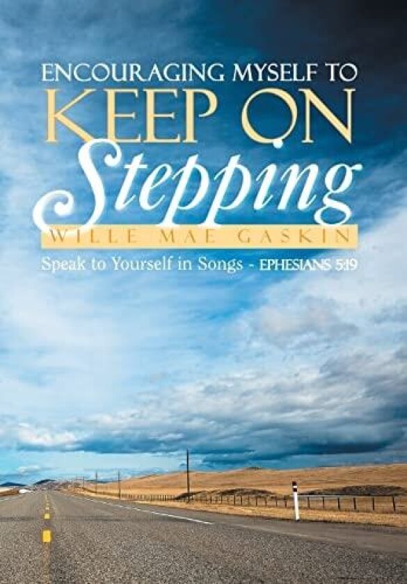 Encouraging Myself to Keep on Stepping: Speak to Yourself in Songs - Ephesians 5:19 av Wille Mae Gaskin (Hardcover)