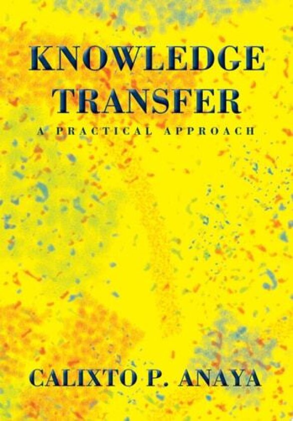 Knowledge Transfer av Calixto P Anaya (Hardcover)