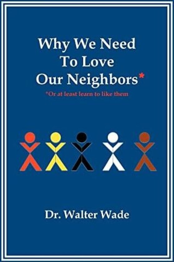 Why We Need to Love Our Neighbors av Dr Walter Wade (Hardcover)