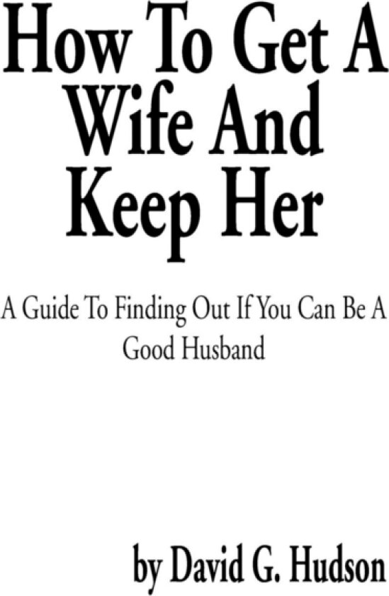 How to Get a Wife and Keep Her av David G Hudson (Paperback)