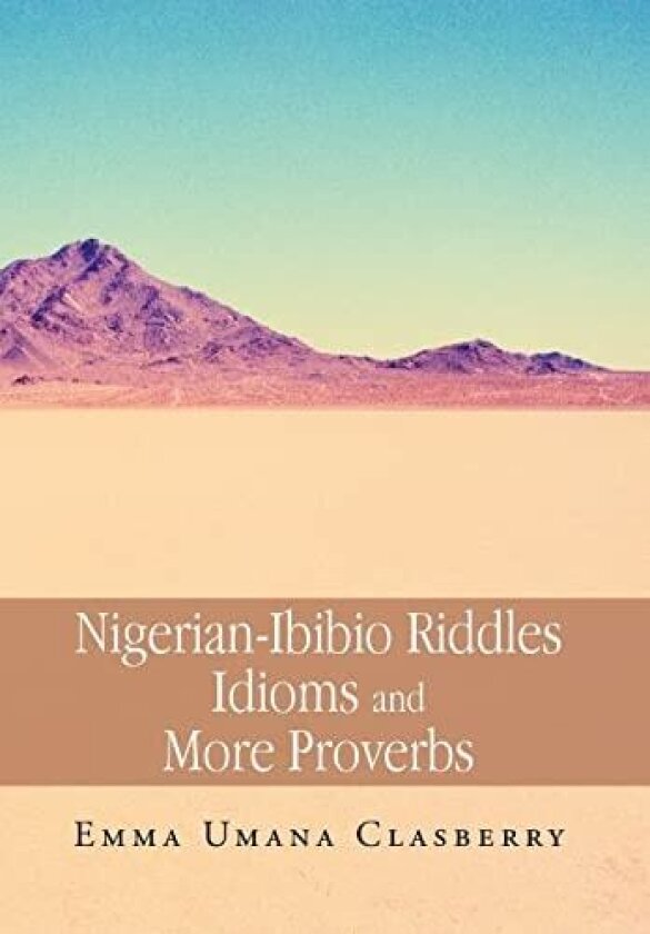 Nigerian-Ibibio Riddles Idioms and More Proverbs av Emma Umana Clasberry (Hardcover)