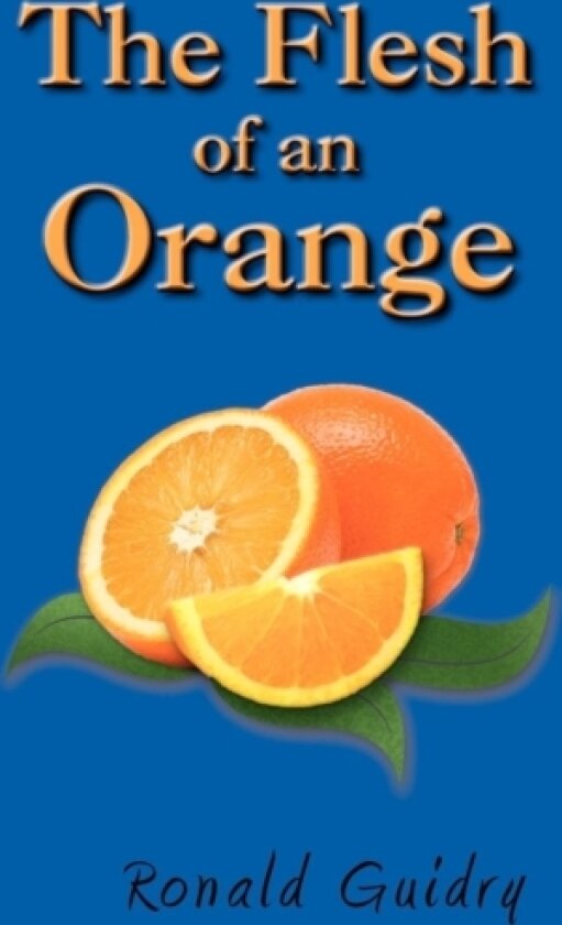The Flesh of an Orange av Ron Guidry (Hardcover)
