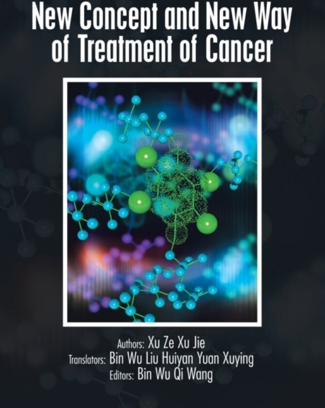 New Concept and New Way of Treatment of Cancer av Xu Ze Xu Jie, Bin Wu (Paperback)