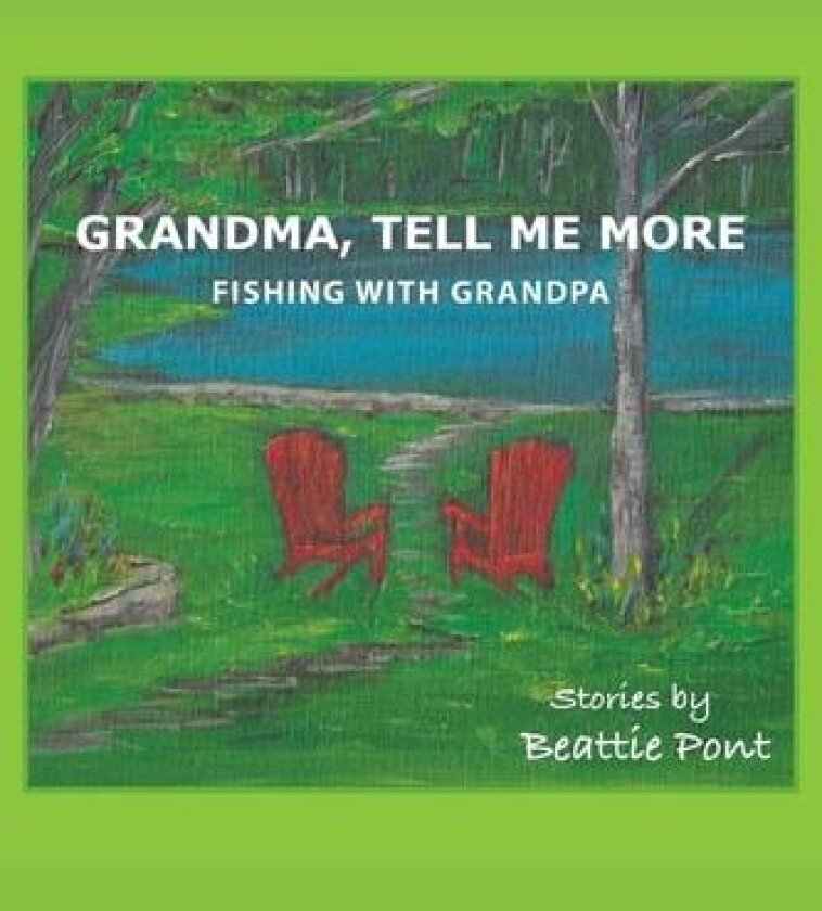 Grandma, Tell Me More: Fishing with Grandpa av Beattie Pont (Paperback)