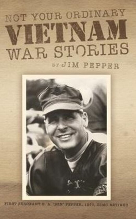 Not Your Ordinary Vietnam War Stories av Jim Pepper (Hardcover)