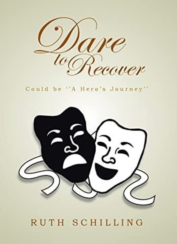 Dare To Recover: Could be ''A Hero's Journey'' av Ruth Schilling (Hardcover)