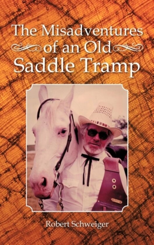 The Misadventures of an Old Saddle Tramp av Robert Schweiger (Hardcover)