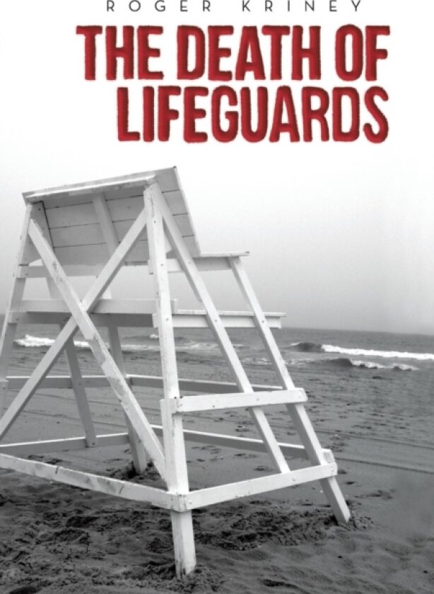 The Death of Lifeguards av Roger Kriney (Hardcover)