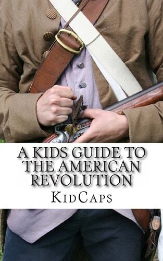 A Kid's Guide to the American Revolution av Kidcaps (Paperback)