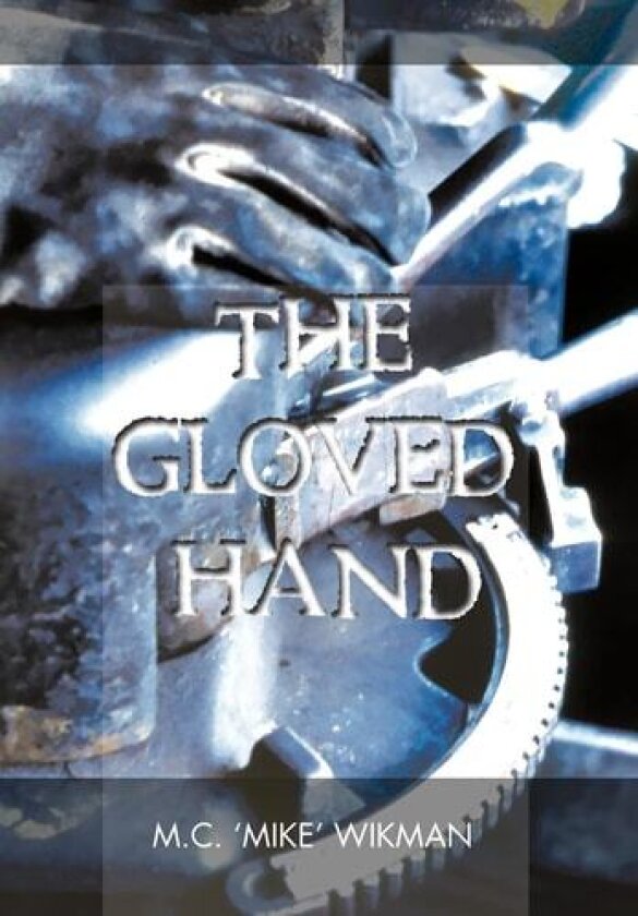 The Gloved Hand av M. C. 'Mike' Wikman (Hardcover)