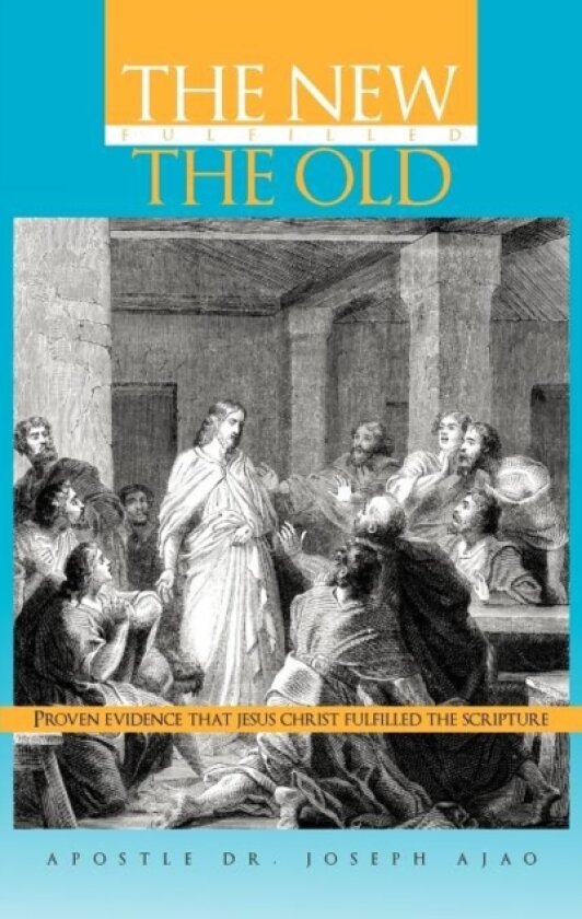 The New Fulfilled the Old av Apostle Dr Joseph Ajao (Hardcover)